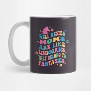 Well Rested Moms Are Like Unicorns Funny Quote Mug